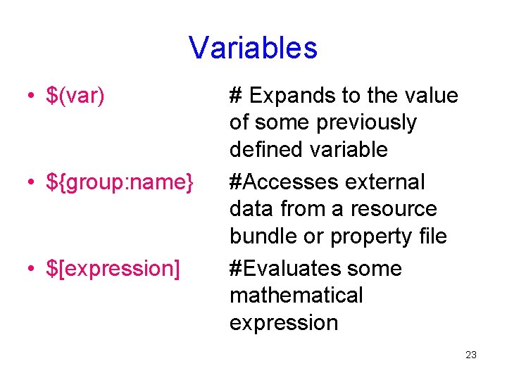 Variables • $(var) • ${group: name} • $[expression] # Expands to the value of