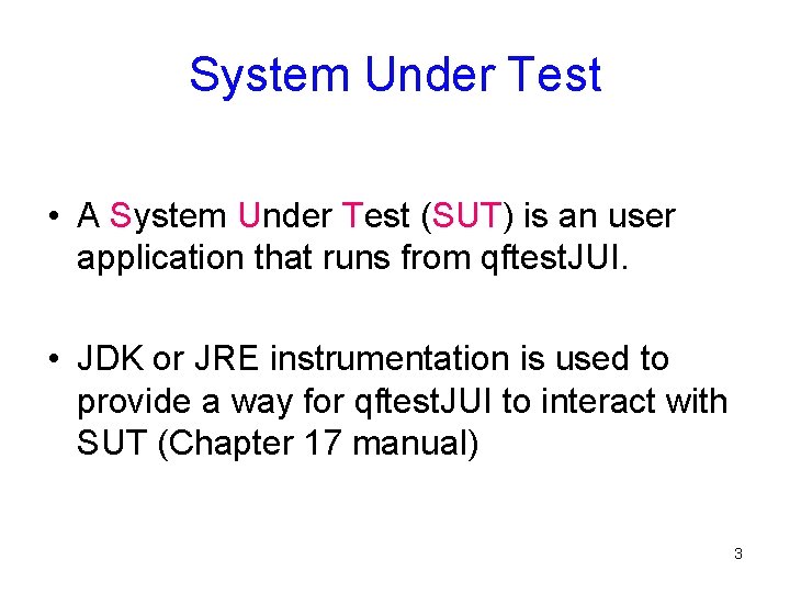 System Under Test • A System Under Test (SUT) is an user application that