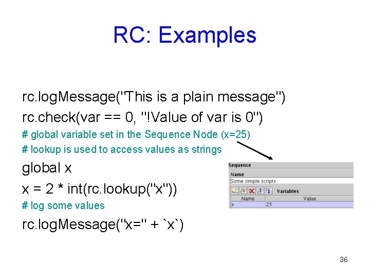 RC: Examples rc. log. Message("This is a plain message") rc. check(var == 0, "!Value