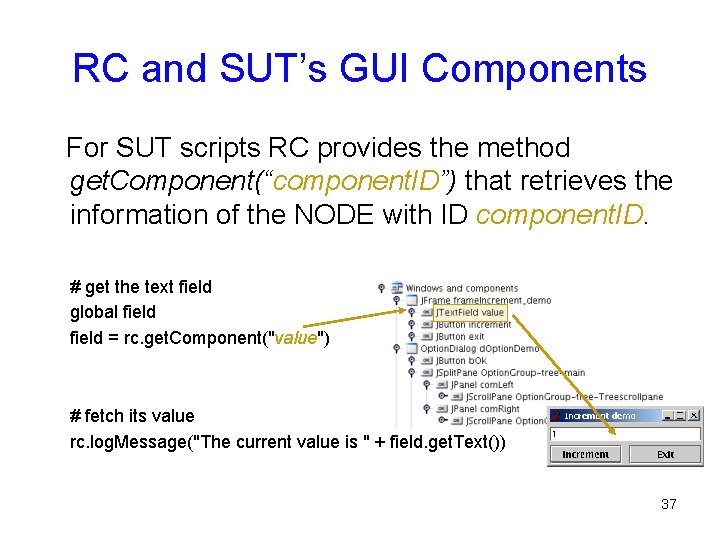 RC and SUT’s GUI Components For SUT scripts RC provides the method get. Component(“component.