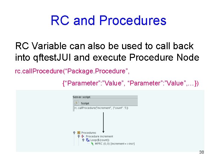 RC and Procedures RC Variable can also be used to call back into qftest.