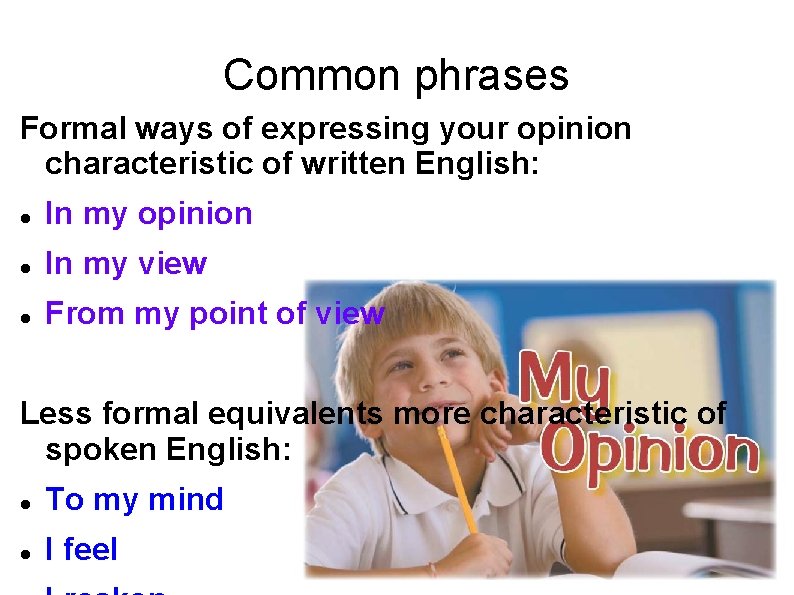 Common phrases Formal ways of expressing your opinion characteristic of written English: In my