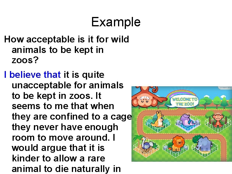 Example How acceptable is it for wild animals to be kept in zoos? I