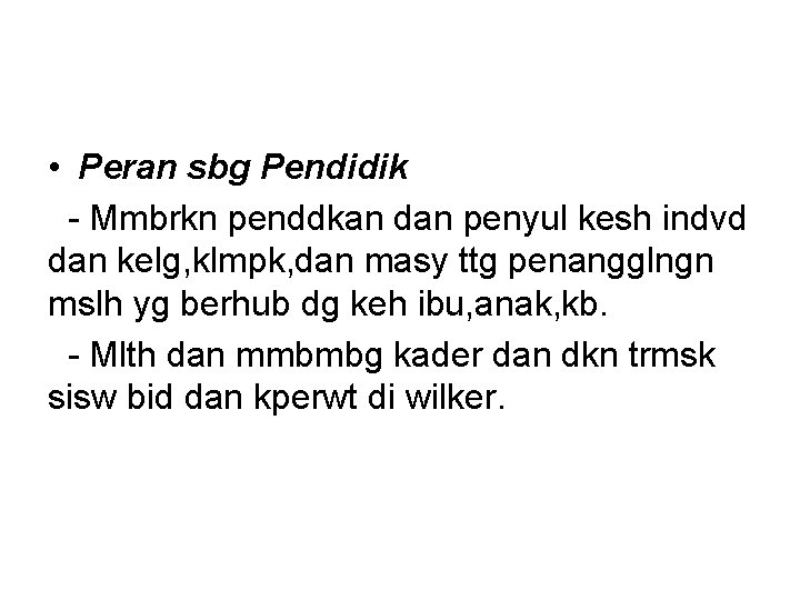 • Peran sbg Pendidik - Mmbrkn penddkan dan penyul kesh indvd dan kelg, • Peran sbg Pendidik - Mmbrkn penddkan dan penyul kesh indvd dan kelg,