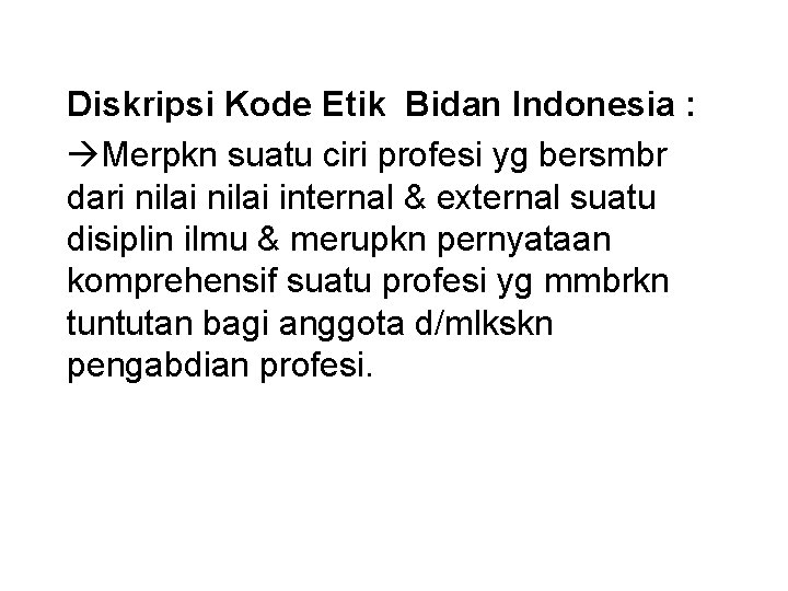 Diskripsi Kode Etik Bidan Indonesia : Merpkn suatu ciri profesi yg bersmbr dari nilai Diskripsi Kode Etik Bidan Indonesia : Merpkn suatu ciri profesi yg bersmbr dari nilai