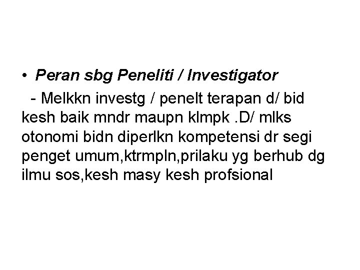 • Peran sbg Peneliti / Investigator - Melkkn investg / penelt terapan d/