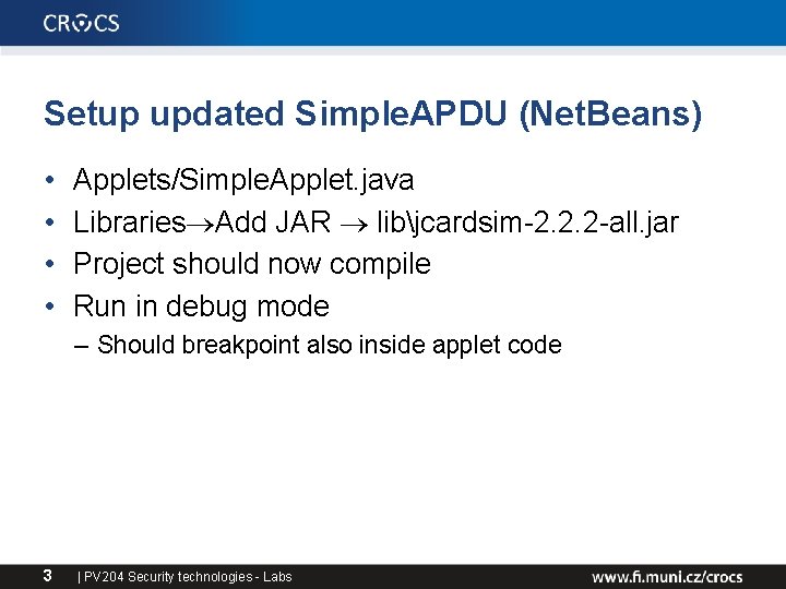 Setup updated Simple. APDU (Net. Beans) • • Applets/Simple. Applet. java Libraries Add JAR