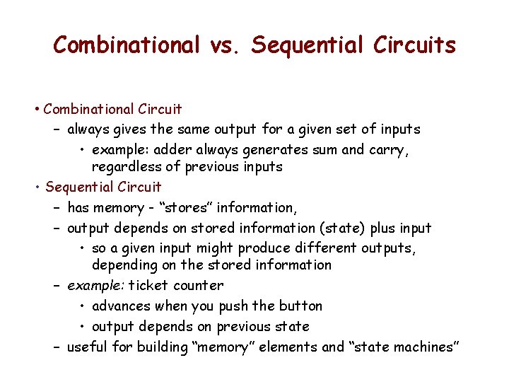 Combinational vs. Sequential Circuits • Combinational Circuit – always gives the same output for