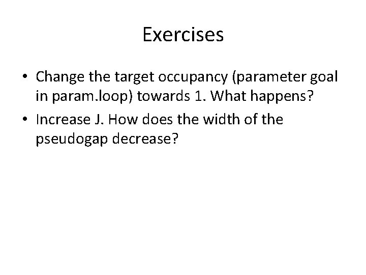 Exercises • Change the target occupancy (parameter goal in param. loop) towards 1. What