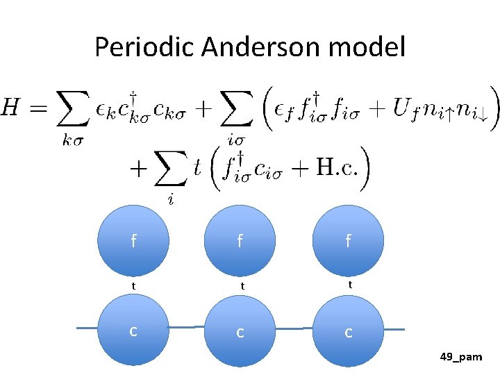 Periodic Anderson model f f f t t t c c c 49_pam 