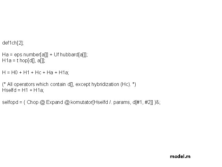 def 1 ch[2]; Ha = eps number[a[]] + Uf hubbard[a[]]; H 1 a =