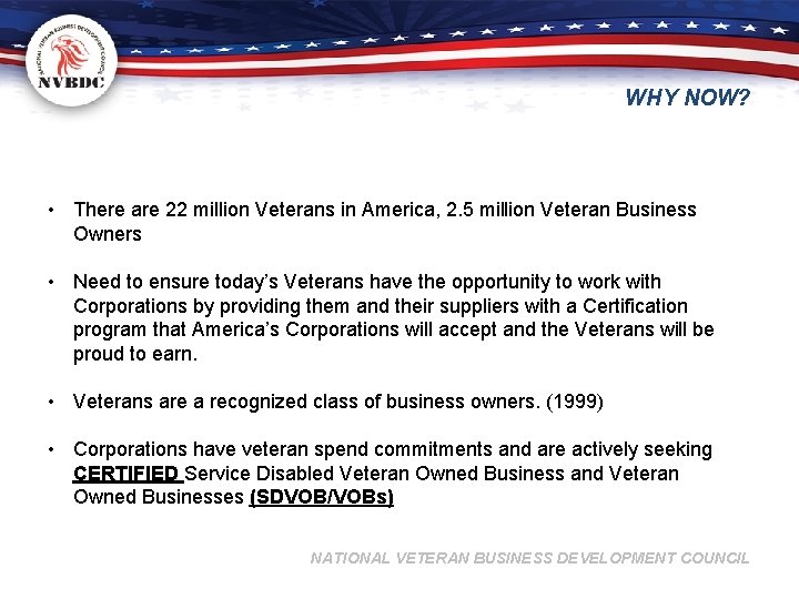 WHY NOW? • There are 22 million Veterans in America, 2. 5 million Veteran