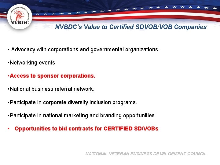 NVBDC’s Value to Certified SDVOB/VOB Companies • Advocacy with corporations and governmental organizations. •