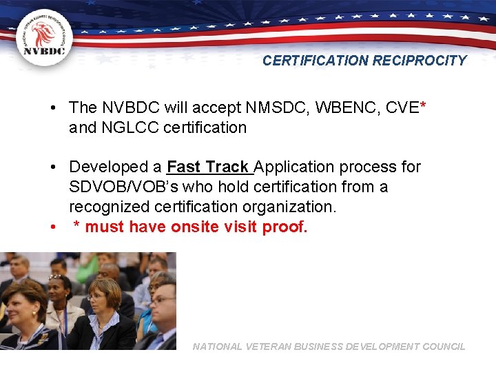 CERTIFICATION RECIPROCITY • The NVBDC will accept NMSDC, WBENC, CVE* and NGLCC certification •