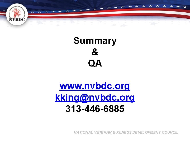 Summary & QA www. nvbdc. org kking@nvbdc. org 313 -446 -6885 NATIONAL VETERAN BUSINESS