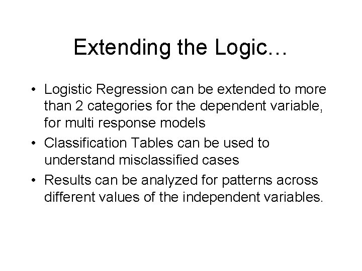 Extending the Logic… • Logistic Regression can be extended to more than 2 categories