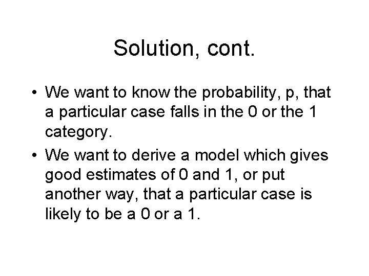 Solution, cont. • We want to know the probability, p, that a particular case