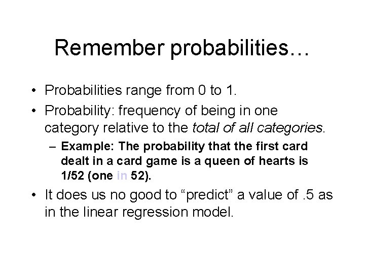 Remember probabilities… • Probabilities range from 0 to 1. • Probability: frequency of being