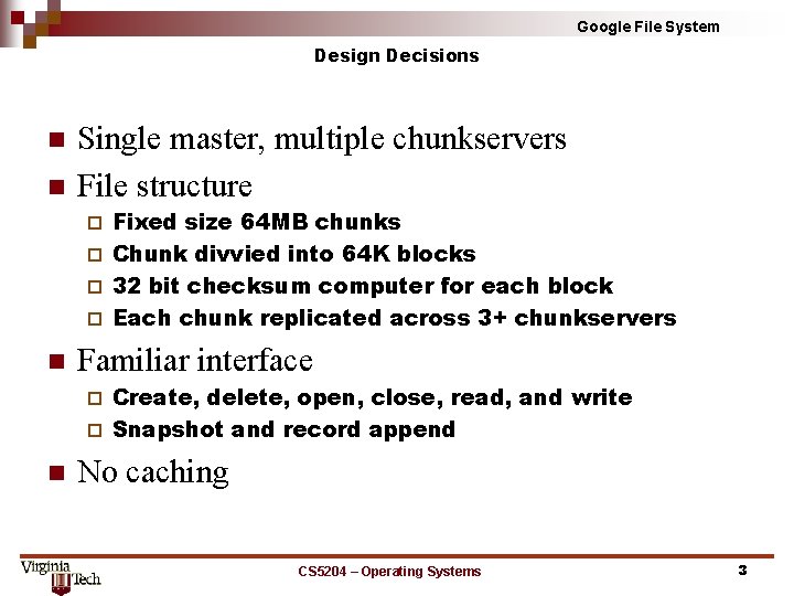 Google File System Design Decisions n n Single master, multiple chunkservers File structure Fixed Google File System Design Decisions n n Single master, multiple chunkservers File structure Fixed