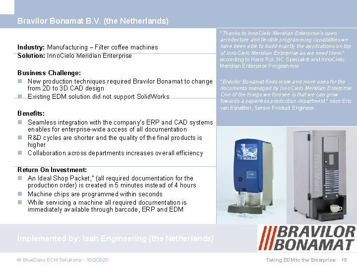 Bravilor Bonamat B. V. (the Netherlands) Industry: Manufacturing – Filter coffee machines Solution: Inno.