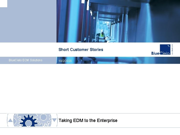 Short Customer Stories Blue. Cielo ECM Solutions 10/2/2020 Taking EDM to the Enterprise 