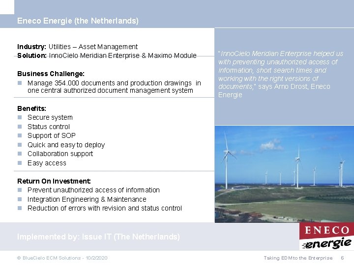 Eneco Energie (the Netherlands) Industry: Utilities – Asset Management Solution: Inno. Cielo Meridian Enterprise