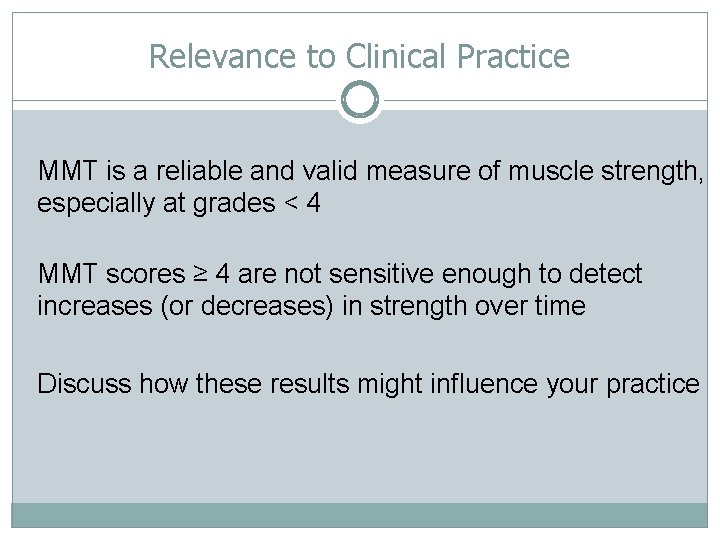 Relevance to Clinical Practice MMT is a reliable and valid measure of muscle strength,