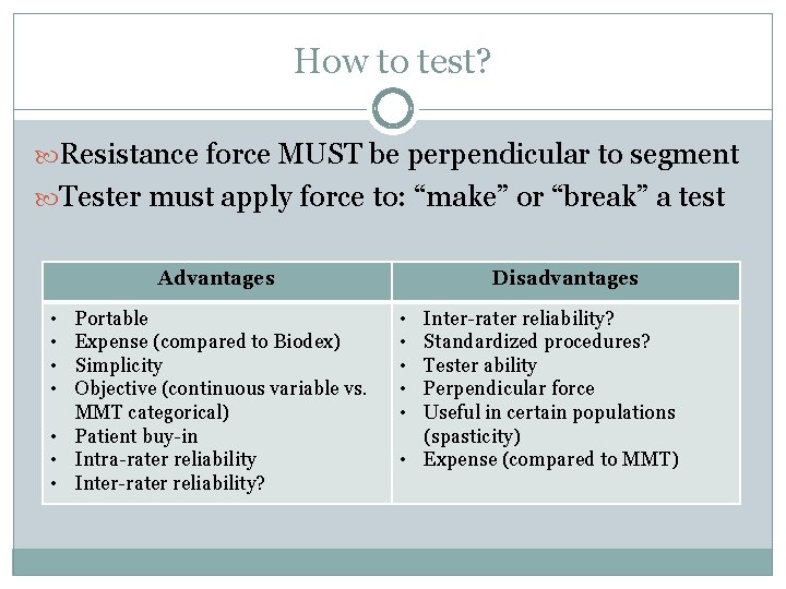 How to test? Resistance force MUST be perpendicular to segment Tester must apply force