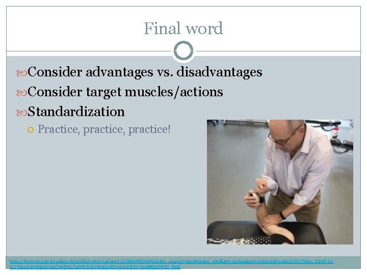 Final word Consider advantages vs. disadvantages Consider target muscles/actions Standardization Practice, practice! https: //tensnet.