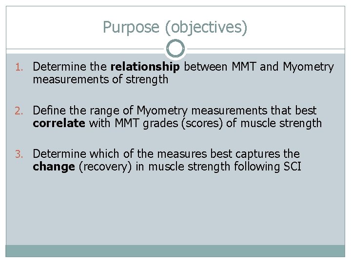 Purpose (objectives) 1. Determine the relationship between MMT and Myometry measurements of strength 2.