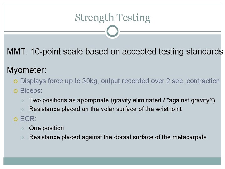 Strength Testing MMT: 10 -point scale based on accepted testing standards Myometer: Displays force