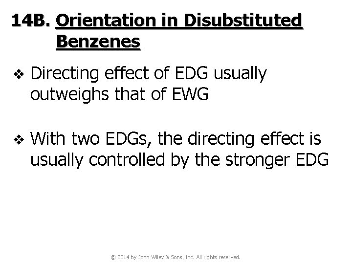 14 B. Orientation in Disubstituted Benzenes v Directing effect of EDG usually outweighs that