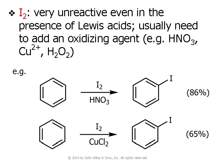 v I 2 : very unreactive even in the presence of Lewis acids; usually