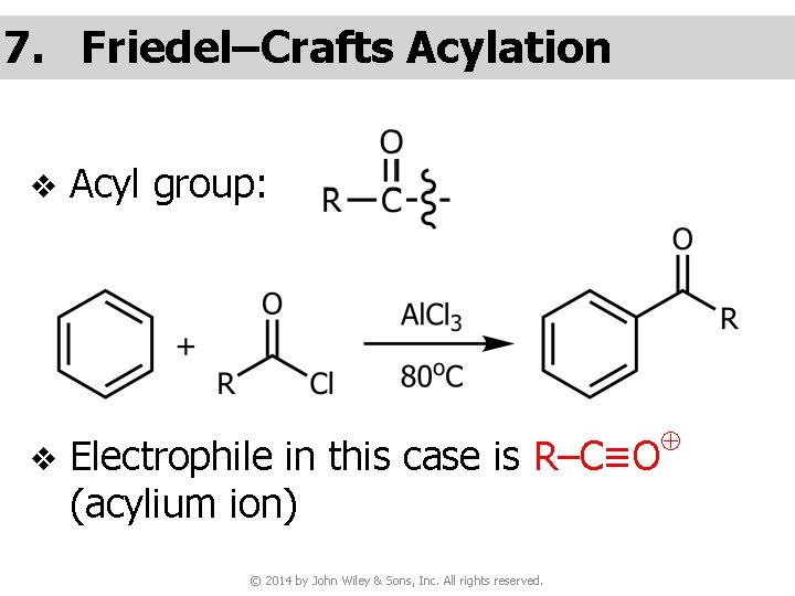 7. Friedel–Crafts Acylation v v Acyl group: Electrophile in this case is R–C≡O (acylium