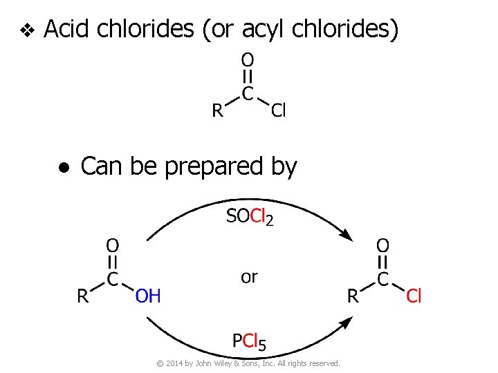 v Acid chlorides (or acyl chlorides) ● Can be prepared by © 2014 by
