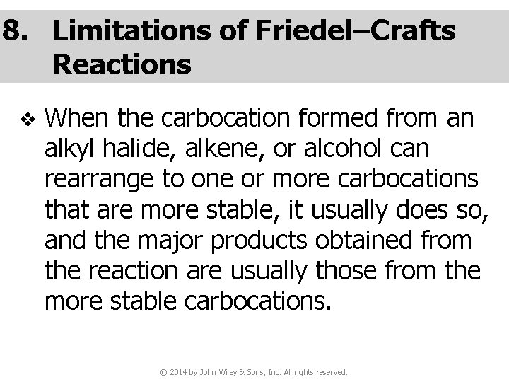 8. Limitations of Friedel–Crafts Reactions v When the carbocation formed from an alkyl halide,