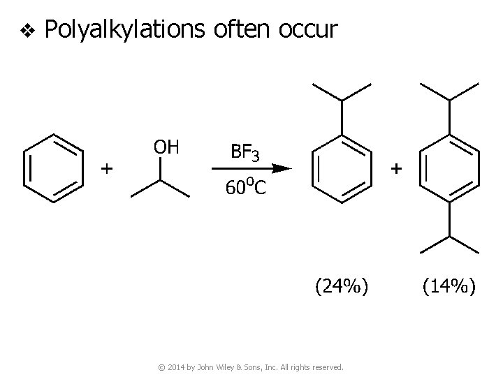 v Polyalkylations often occur © 2014 by John Wiley & Sons, Inc. All rights