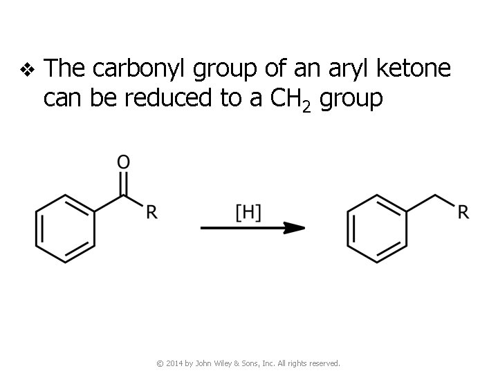 v The carbonyl group of an aryl ketone can be reduced to a CH