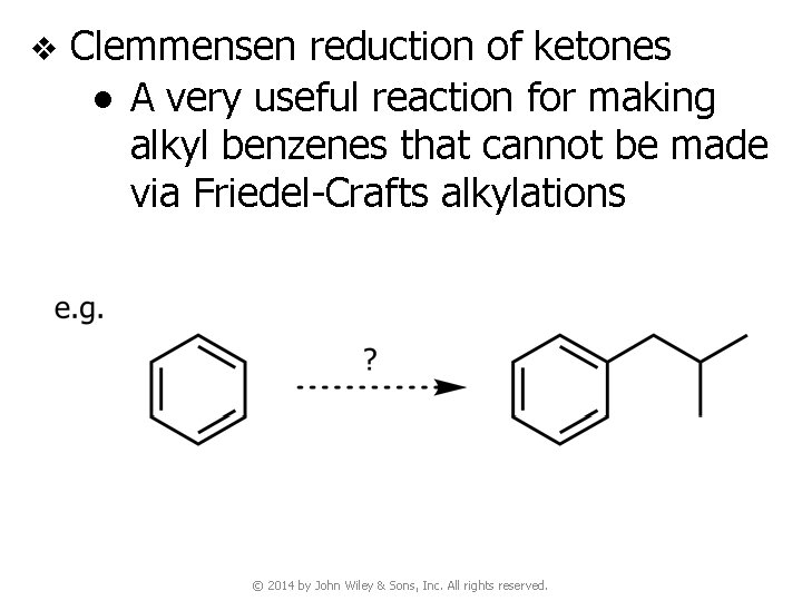 v Clemmensen reduction of ketones ● A very useful reaction for making alkyl benzenes