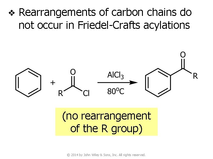 v Rearrangements of carbon chains do not occur in Friedel-Crafts acylations (no rearrangement of