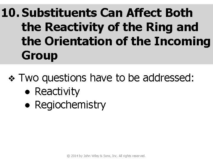 10. Substituents Can Affect Both the Reactivity of the Ring and the Orientation of