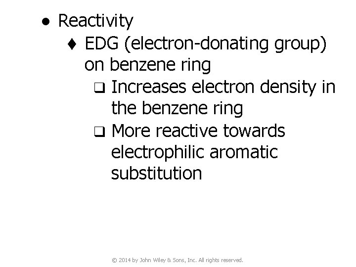 ● Reactivity t EDG (electron-donating group) on benzene ring q Increases electron density in