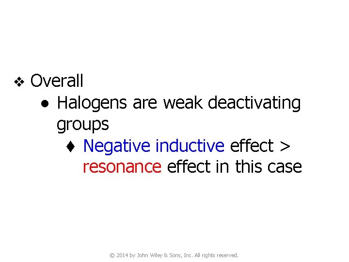 v Overall ● Halogens are weak deactivating groups t Negative inductive effect > resonance