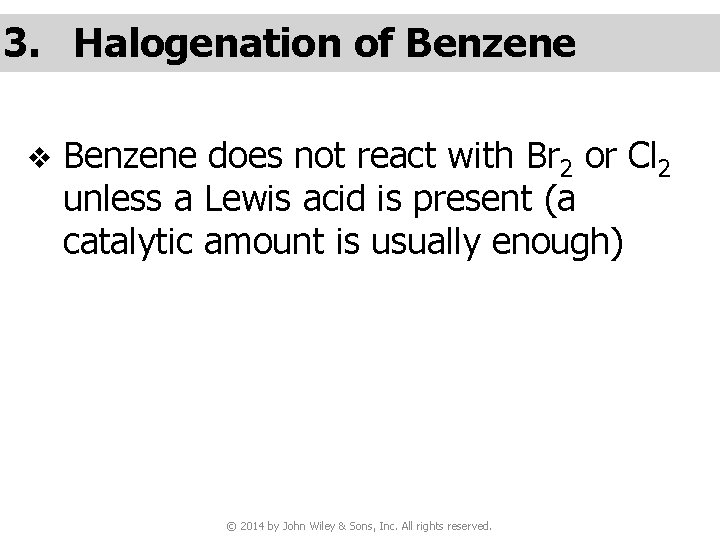 3. Halogenation of Benzene v Benzene does not react with Br 2 or Cl