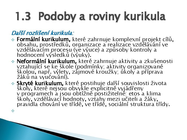 1. 3 Podoby a roviny kurikula Další rozlišení kurikula: v v Formální kurikulum, které