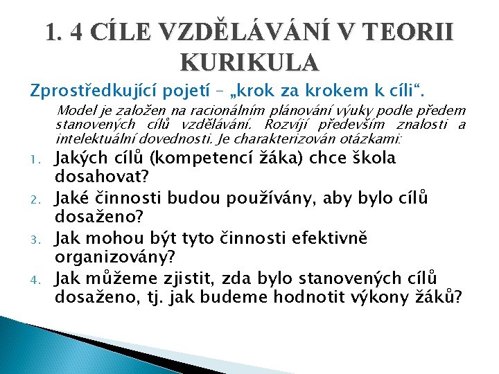 1. 4 CÍLE VZDĚLÁVÁNÍ V TEORII KURIKULA Zprostředkující pojetí – „krok za krokem k