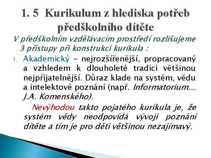 1. 5 Kurikulum z hlediska potřeb předškolního dítěte V předškolním vzdělávacím prostředí rozlišujeme 3