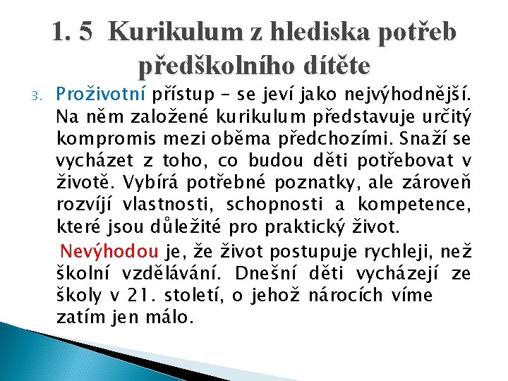 1. 5 Kurikulum z hlediska potřeb předškolního dítěte 3. Proživotní přístup – se jeví