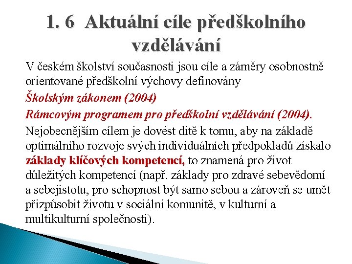 1. 6 Aktuální cíle předškolního vzdělávání V českém školství současnosti jsou cíle a záměry