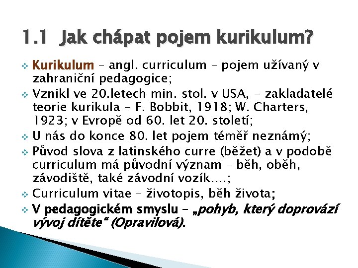 1. 1 Jak chápat pojem kurikulum? Kurikulum – angl. curriculum – pojem užívaný v